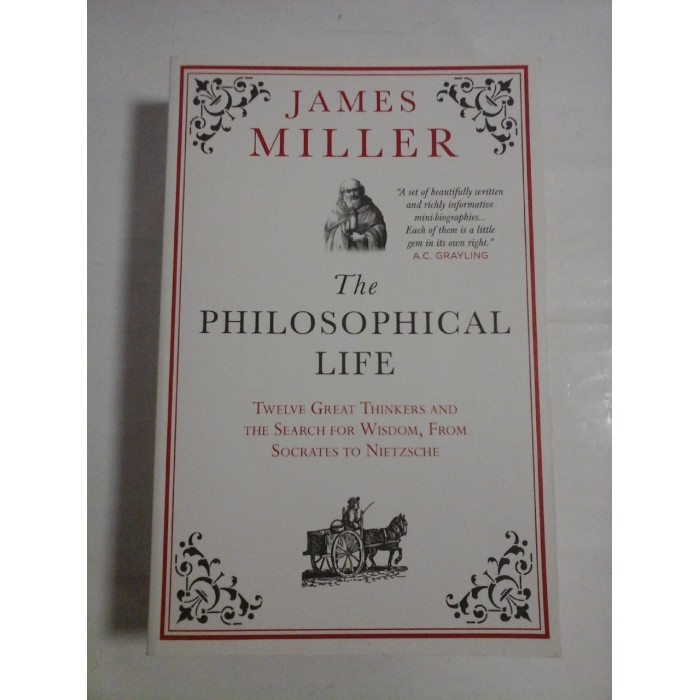 THE PHILOSOPHICAL LIFE - JAMES MILLER THE PHILOSOPHICAL LIFE - JAMES MILLER